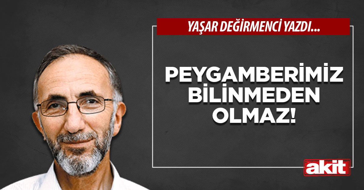 Peygamberimiz bilinmeden olmaz!