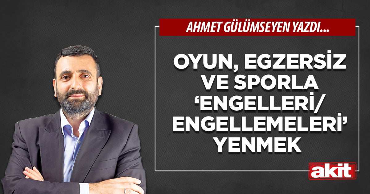 Oyun, egzersiz ve sporla ‘engelleri/engellemeleri’ yenmek