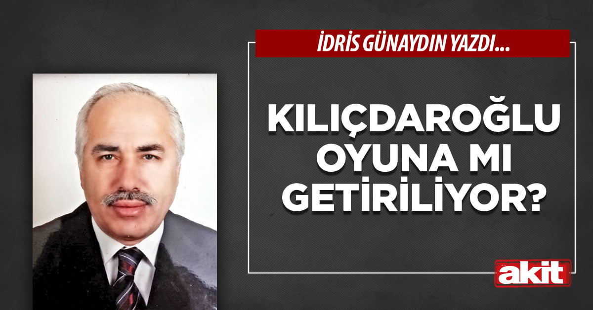 Kılıçdaroğlu oyuna mı getiriliyor?