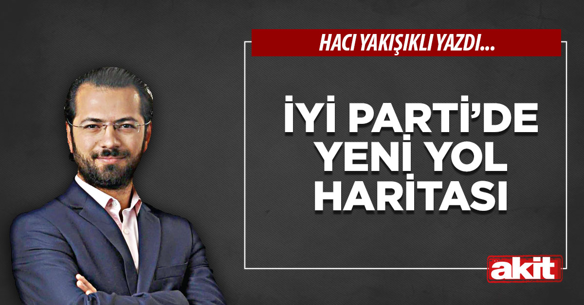 İyi Parti’de yeni yol haritası