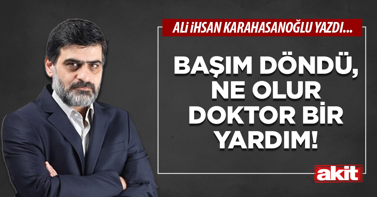 Başım döndü, ne olur doktor bir yardım!
