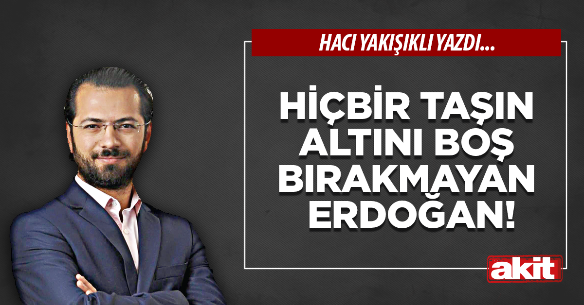 Hiçbir taşın altını boş bırakmayan Erdoğan!