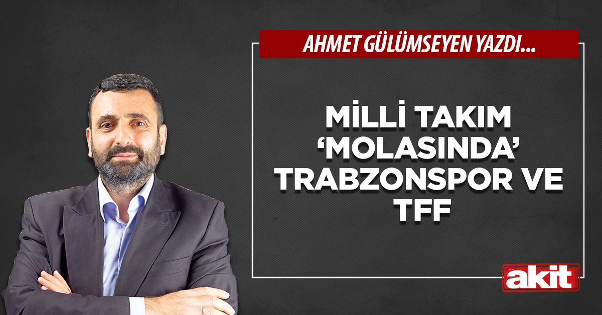 Milli Takım ‘molasında’ Trabzonspor ve TFF