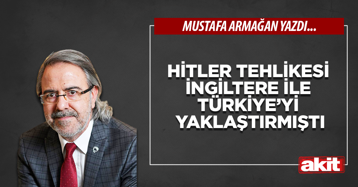 Hitler tehlikesi İngiltere ile Türkiye’yi yaklaştırmıştı