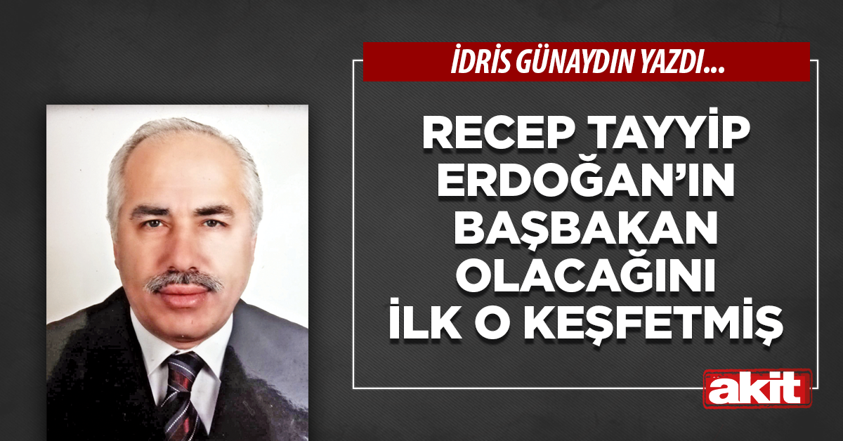 Recep Tayyip Erdoğan’ın başbakan olacağını ilk o keşfetmiş
