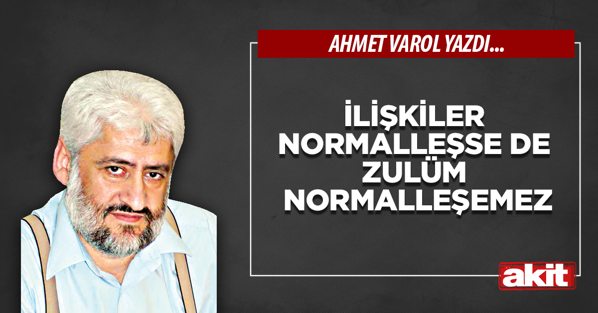 İlişkiler normalleşse de zulüm normalleşemez