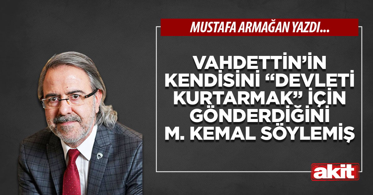 Vahdettin’in kendisini “devleti kurtarmak” için gönderdiğini M. Kemal söylemiş