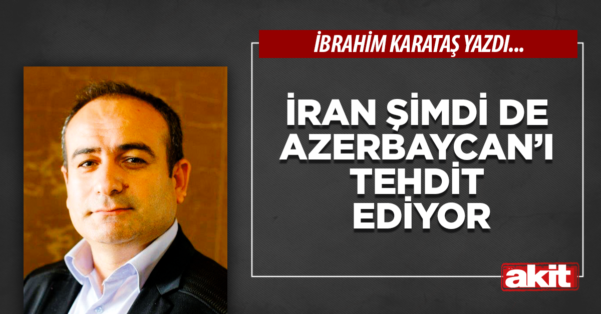 İran şimdi de Azerbaycan’ı tehdit ediyor