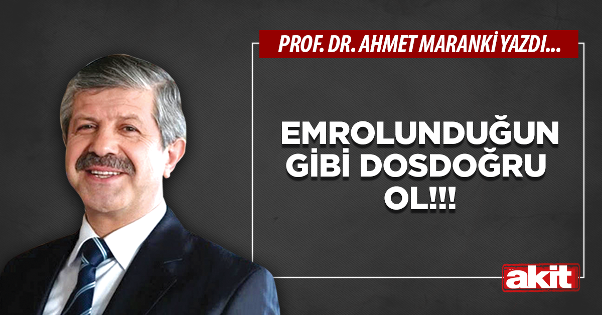 Emrolunduğun gibi dosdoğru ol!!!