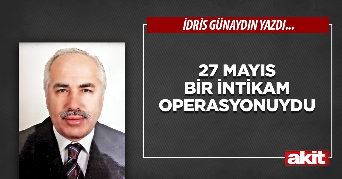 27 Mayıs bir intikam operasyonuydu
