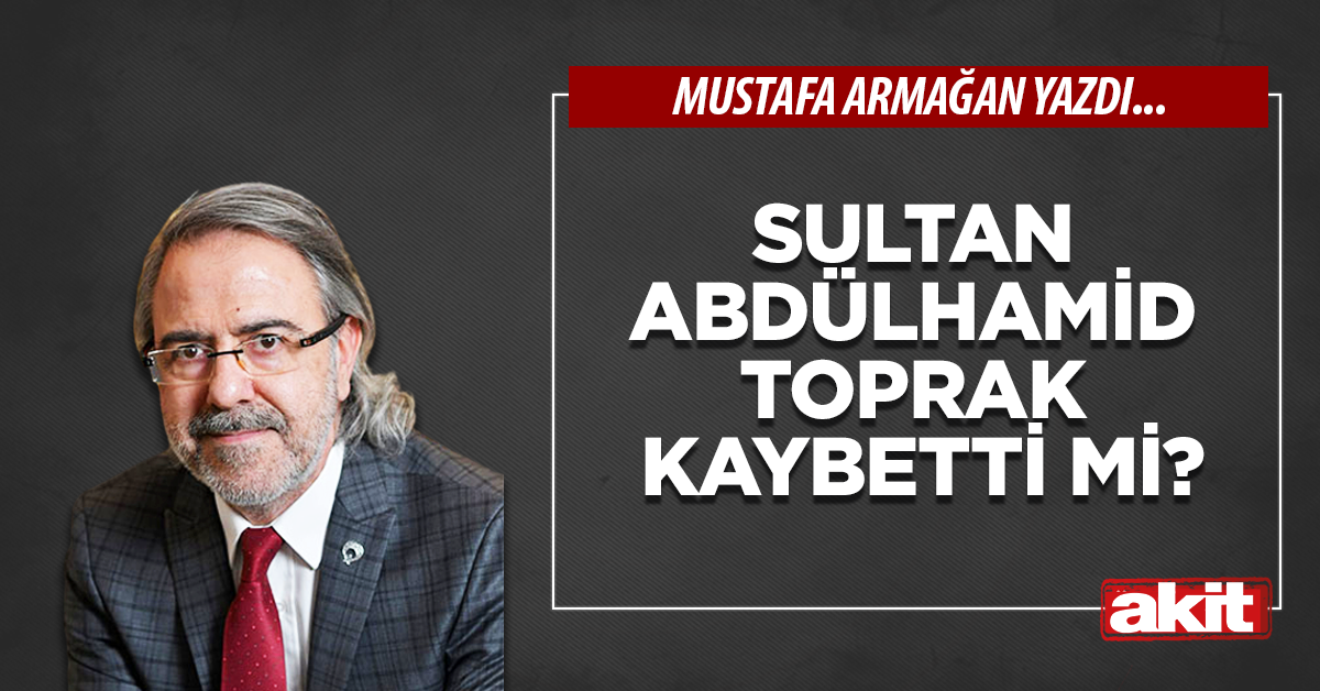 Sultan Abdülhamid toprak kaybetti mi?