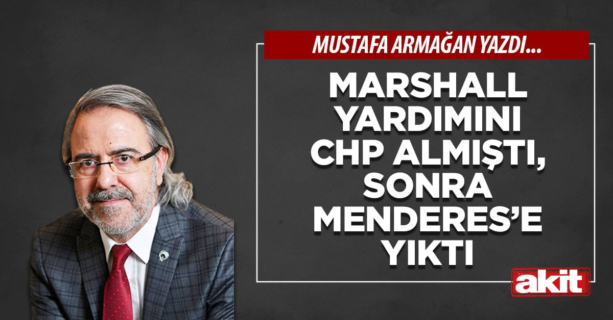 Marshall yardımını CHP almıştı, sonra Menderes’e yıktı