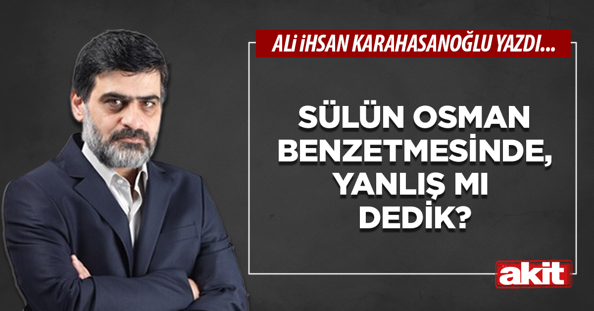 Sülün Osman benzetmesinde, yanlış mı dedik?