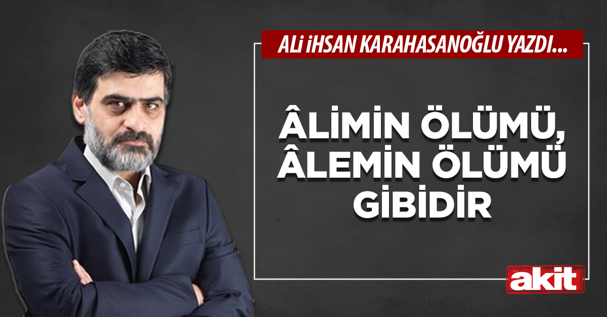 Âlimin ölümü, âlemin ölümü gibidir