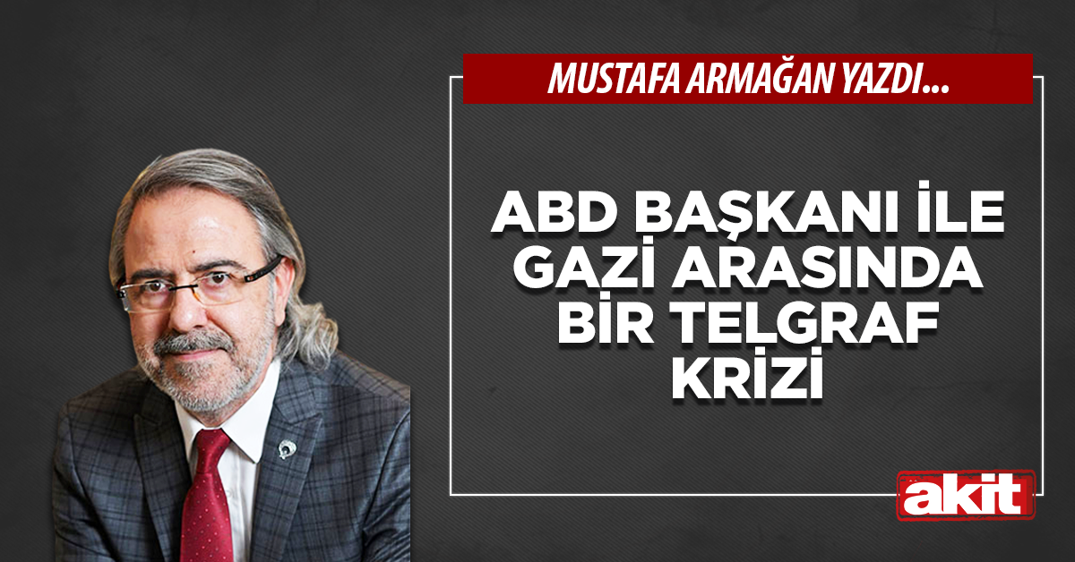 ABD Başkanı ile Gazi arasında bir telgraf krizi
