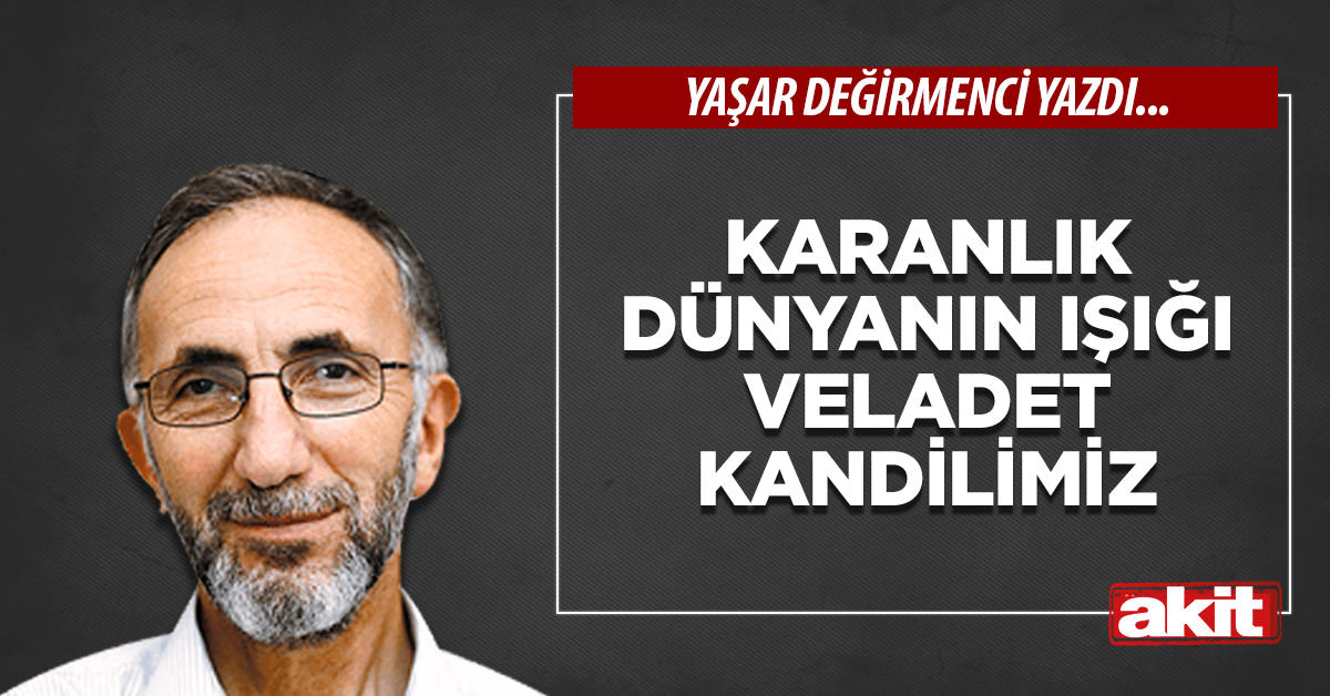 Karanlık Dünyanın Işığı Veladet Kandilimiz