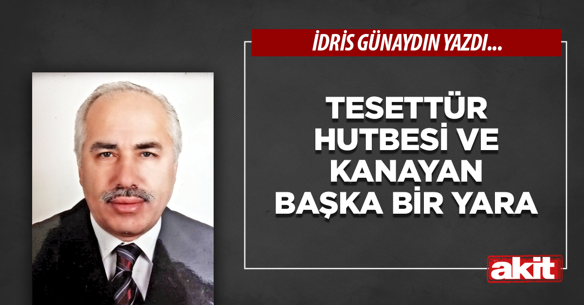 Tesettür hutbesi ve kanayan başka bir yara