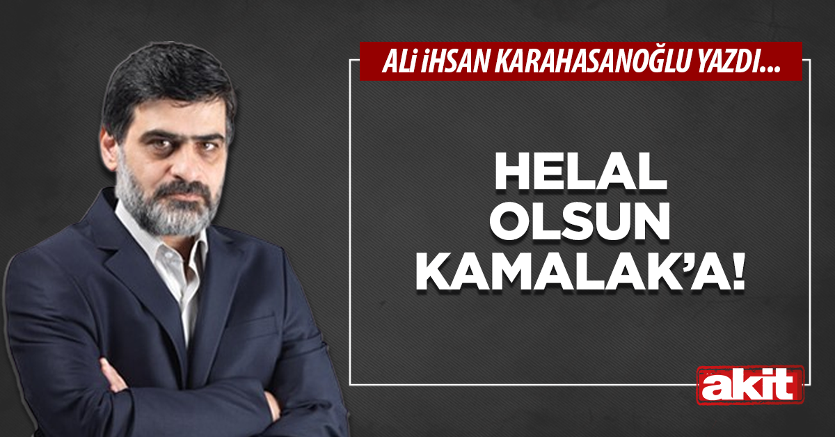 Helal olsun Kamalak’a!