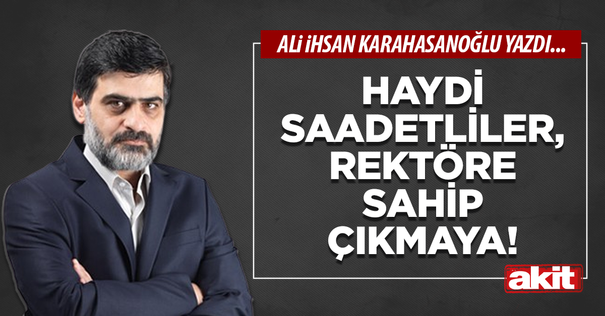 Haydi Saadetliler, rektöre sahip çıkmaya!