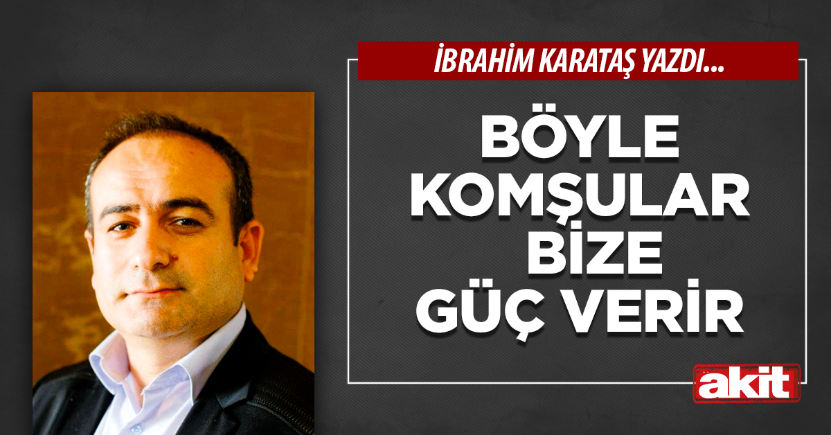 Böyle komşular bize güç verir