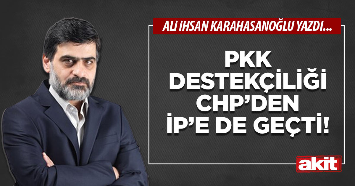 PKK destekçiliği CHP’den İP’e de geçti!