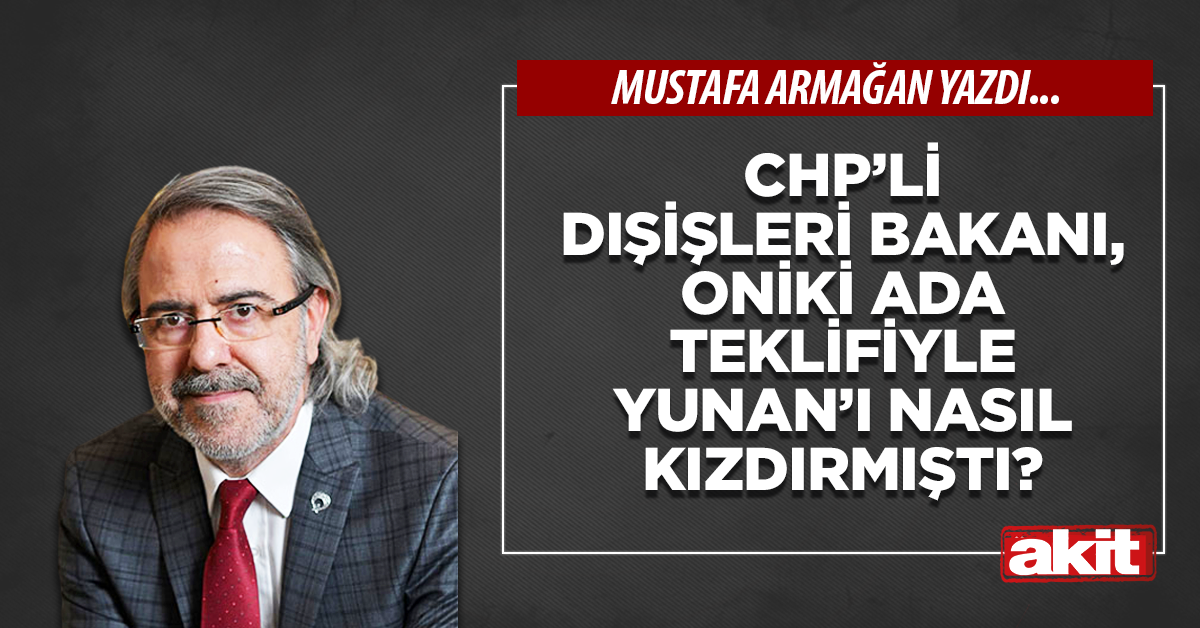 CHP’li Dışişleri Bakanı, Oniki Ada teklifiyle Yunan’ı nasıl kızdırmıştı?