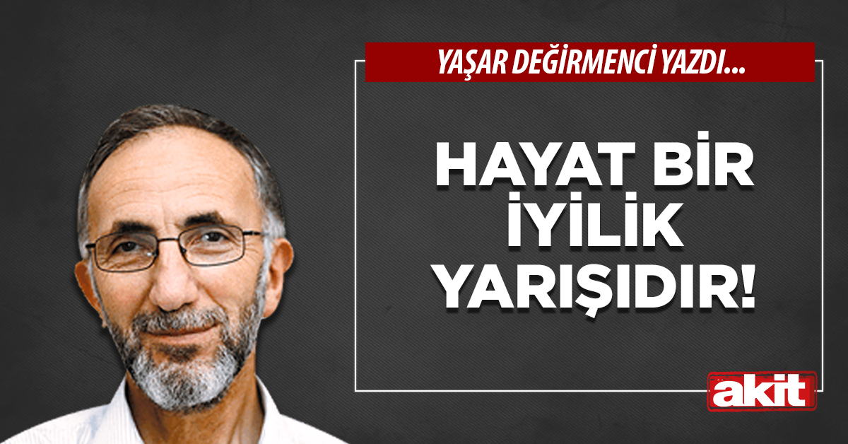 Hayat bir iyilik yarışıdır!