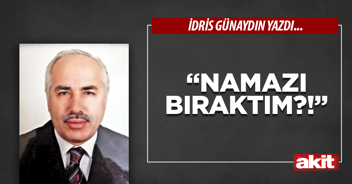 “Namazı bıraktım?!”