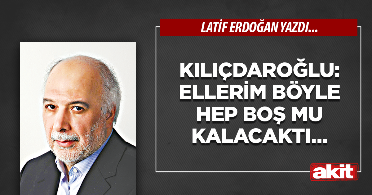 Kılıçdaroğlu: Ellerim böyle hep boş mu kalacaktı…