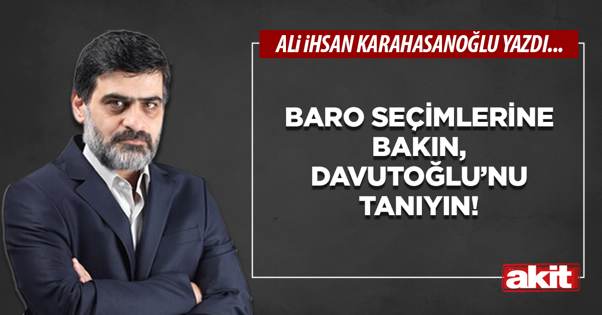 Baro seçimlerine bakın, Davutoğlu’nu tanıyın!