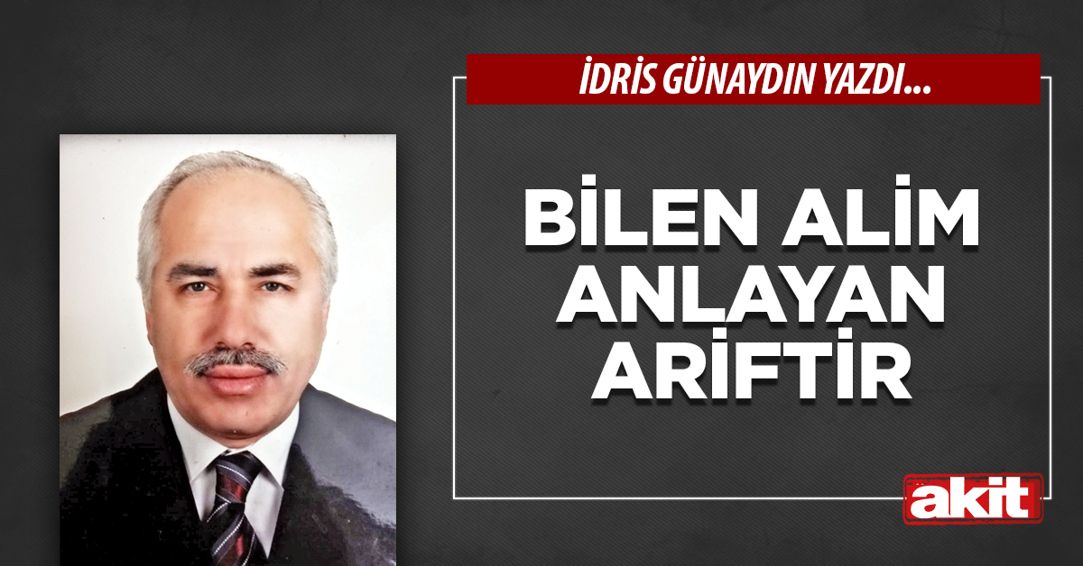 Bilen alim anlayan ariftir