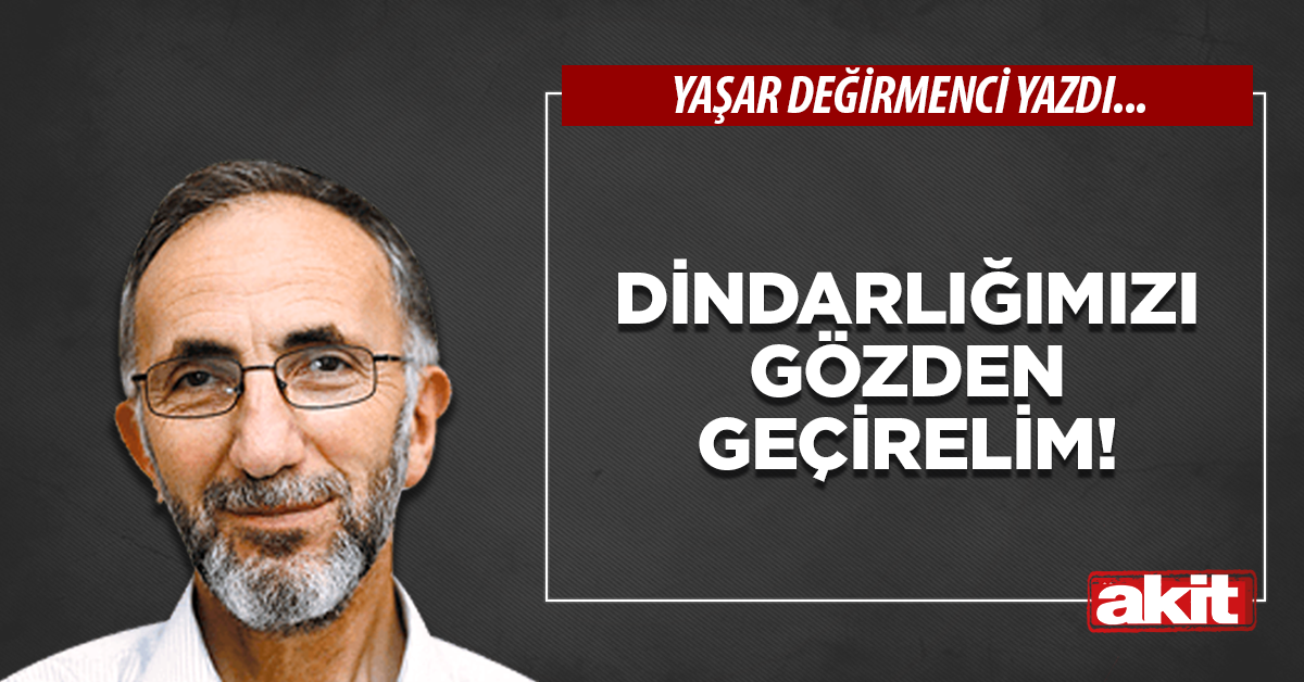 Dindarlığımızı gözden geçirelim!