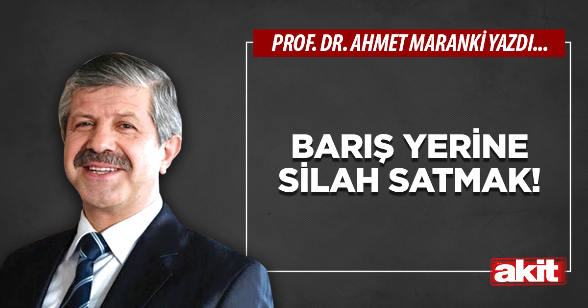 Barış yerine silah satmak!