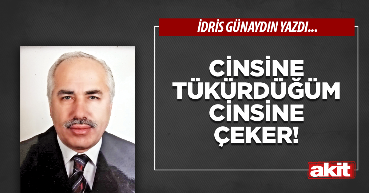 Cinsine tükürdüğüm cinsine çeker!