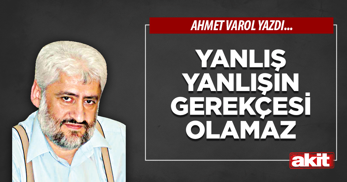 Yanlış yanlışın gerekçesi olamaz