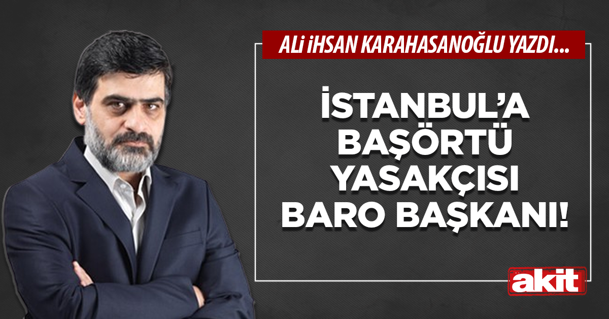 İstanbul’a başörtü yasakçısı baro başkanı!