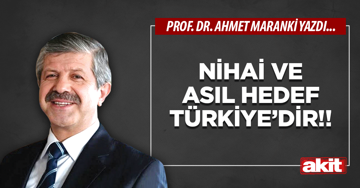 Nihai ve asıl hedef Türkiye’dir!!