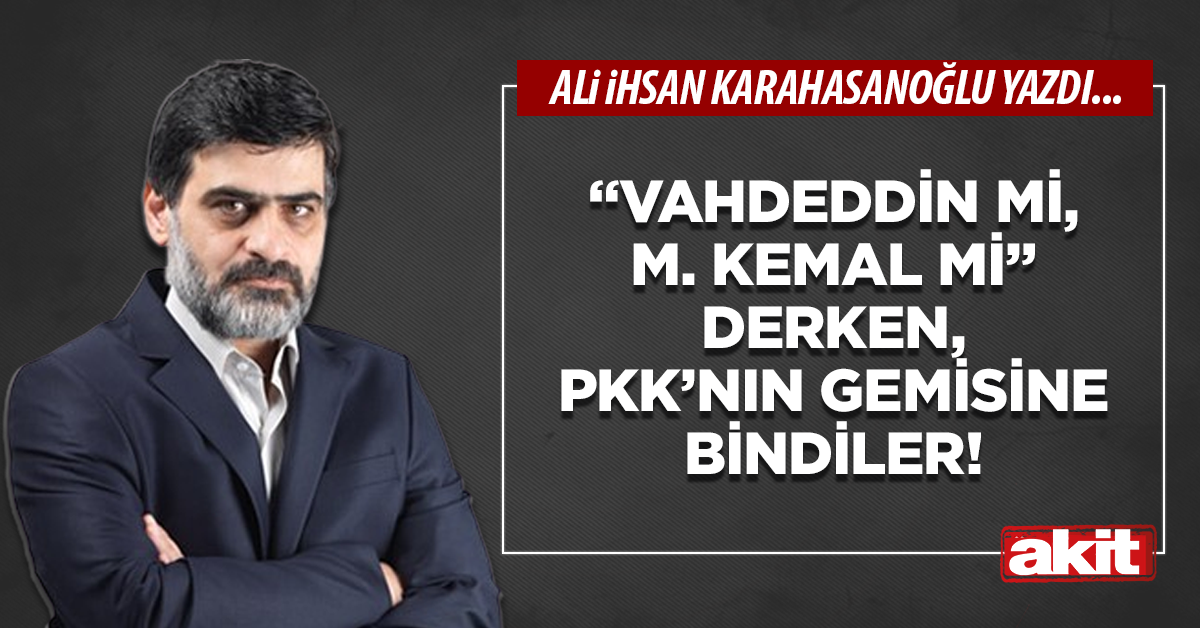 “Vahdeddin mi, M. Kemal mi” derken, PKK’nın gemisine bindiler!
