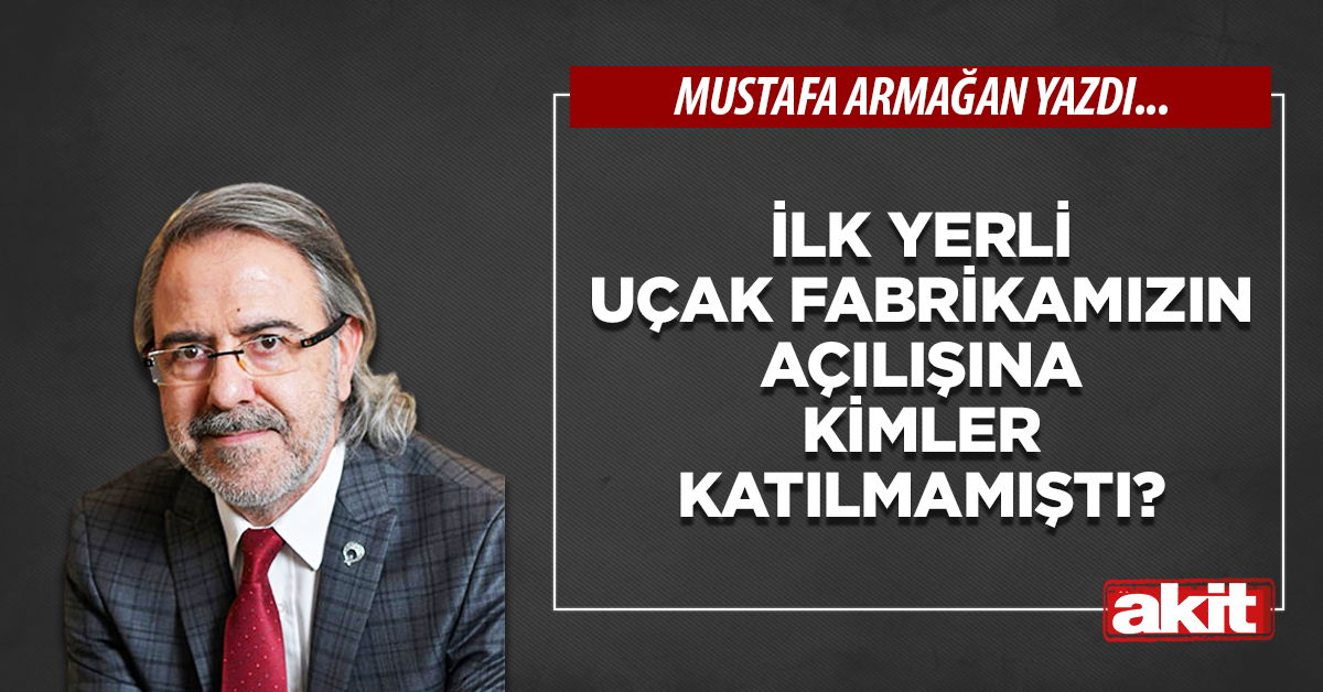 İlk yerli uçak fabrikamızın açılışına kimler katılmamıştı?