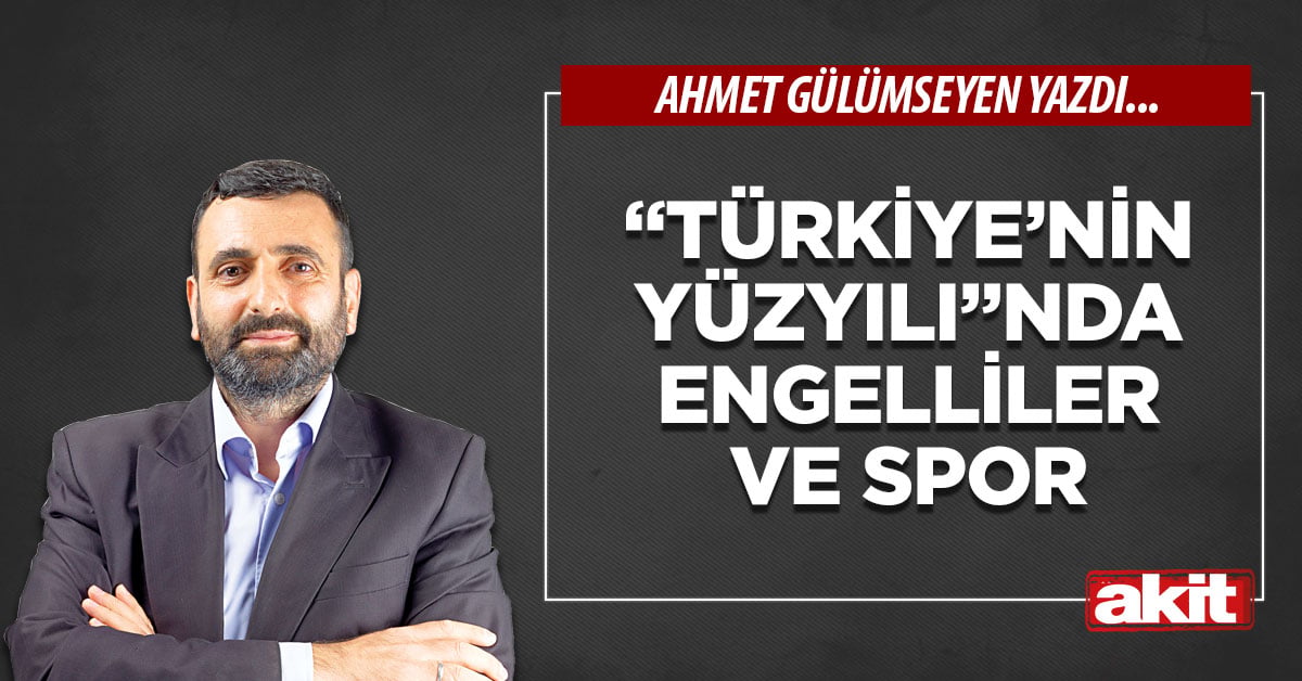 “Türkiye’nin Yüzyılı”nda engelliler ve spor
