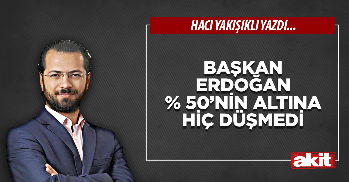 Başkan Erdoğan % 50’nin altına hiç düşmedi