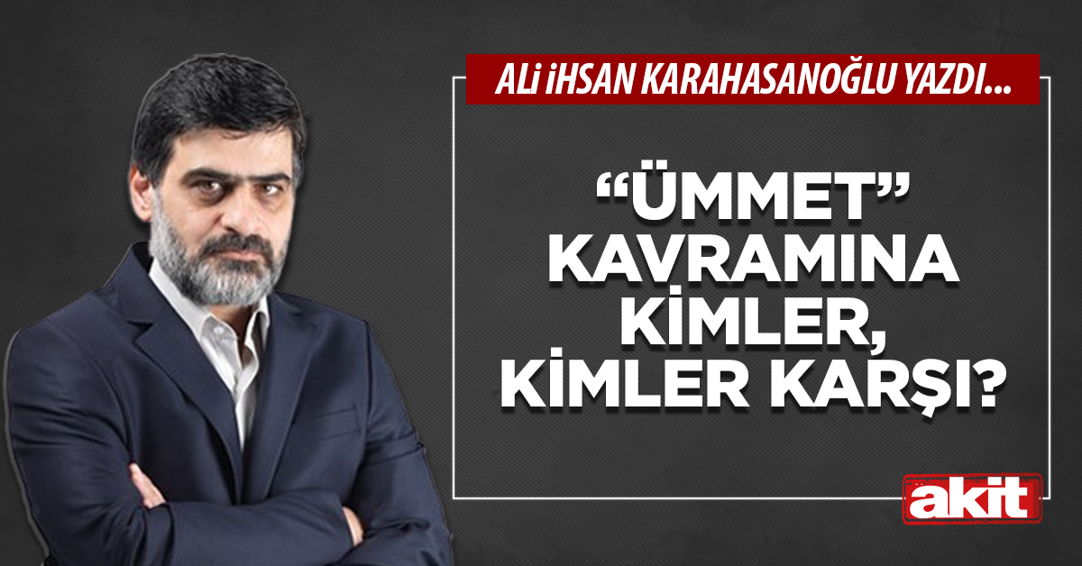 “Ümmet” kavramına kimler, kimler karşı?