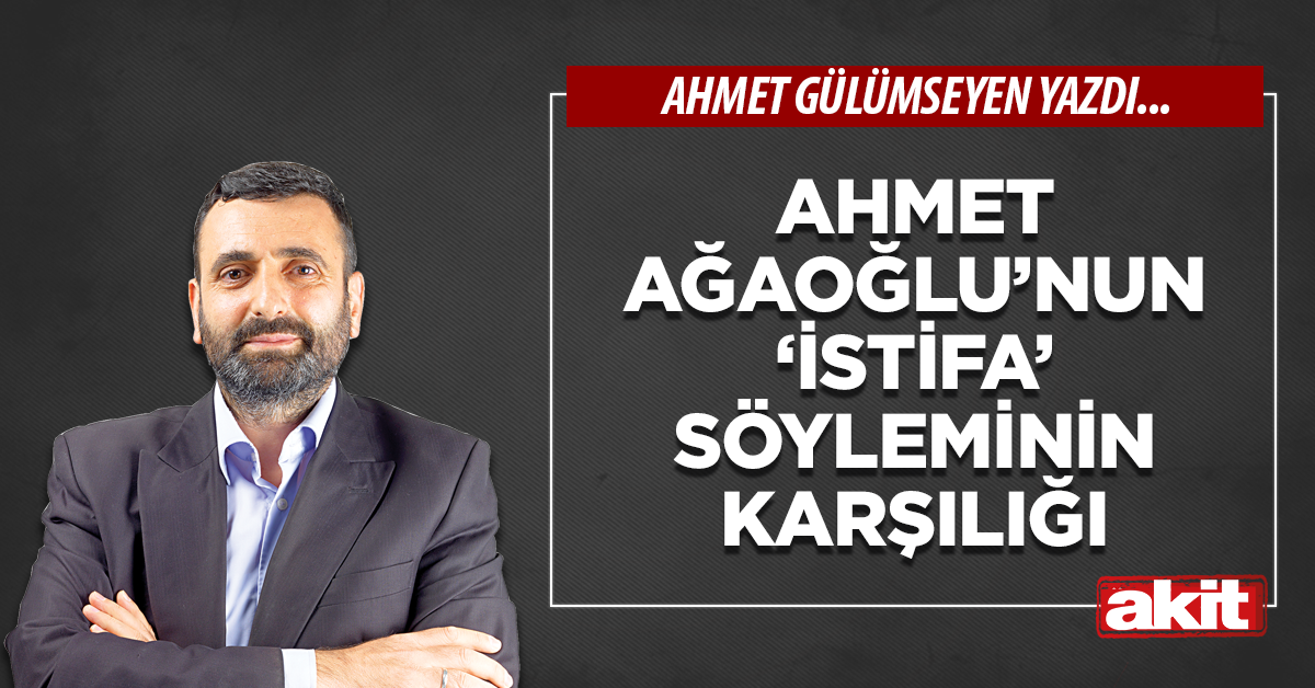 Ahmet Ağaoğlu’nun ‘istifa’ söyleminin karşılığı