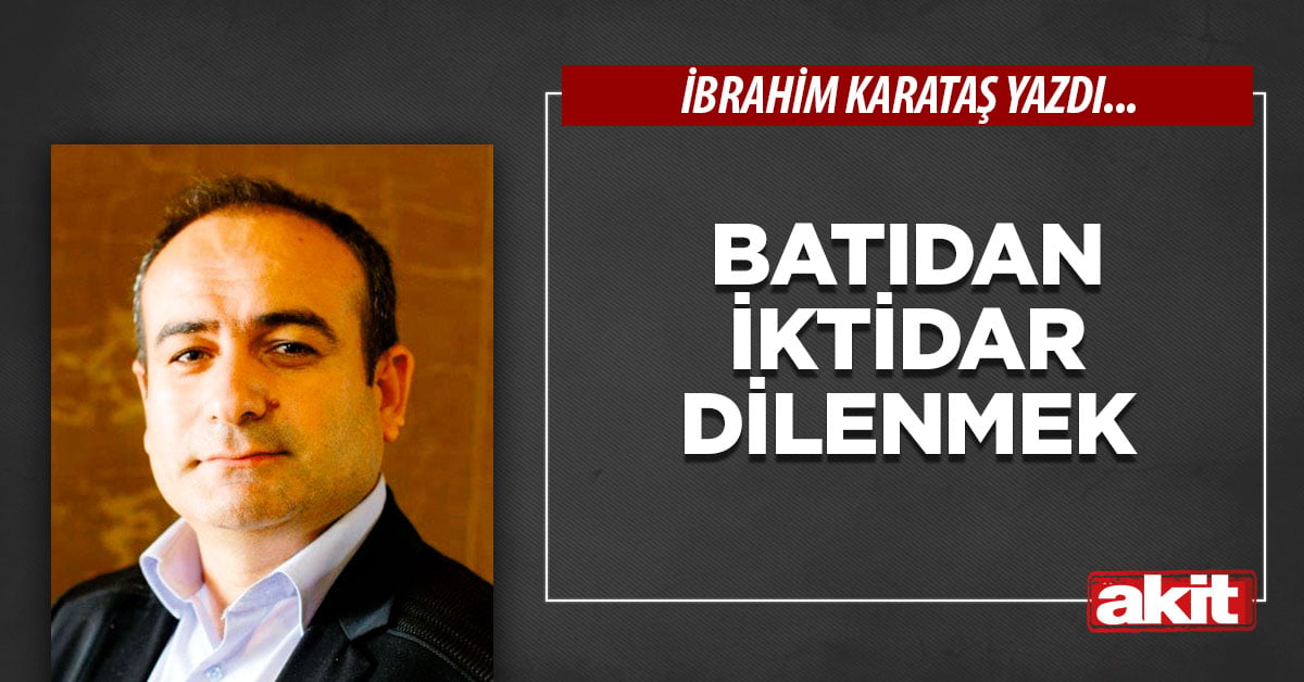 Batıdan iktidar dilenmek