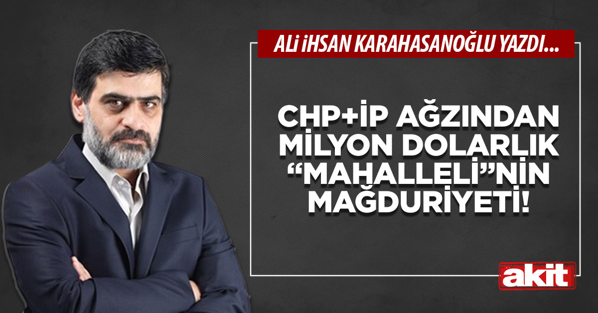 CHP+İP ağzından milyon dolarlık “mahalleli”nin mağduriyeti!