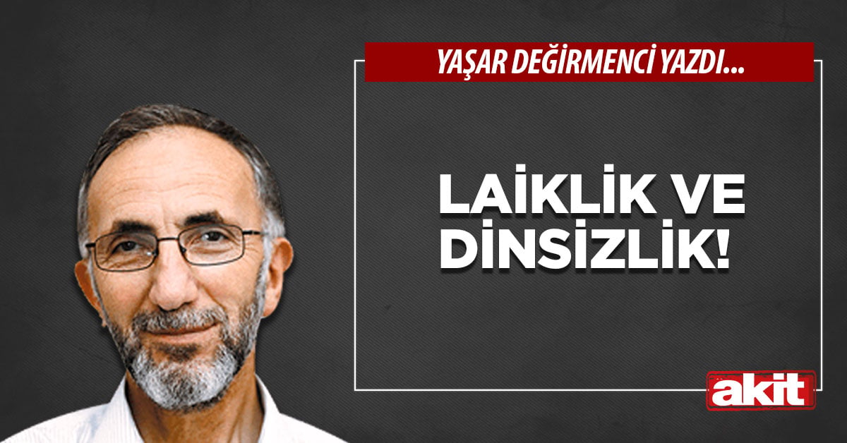 Laiklik ve dinsizlik!