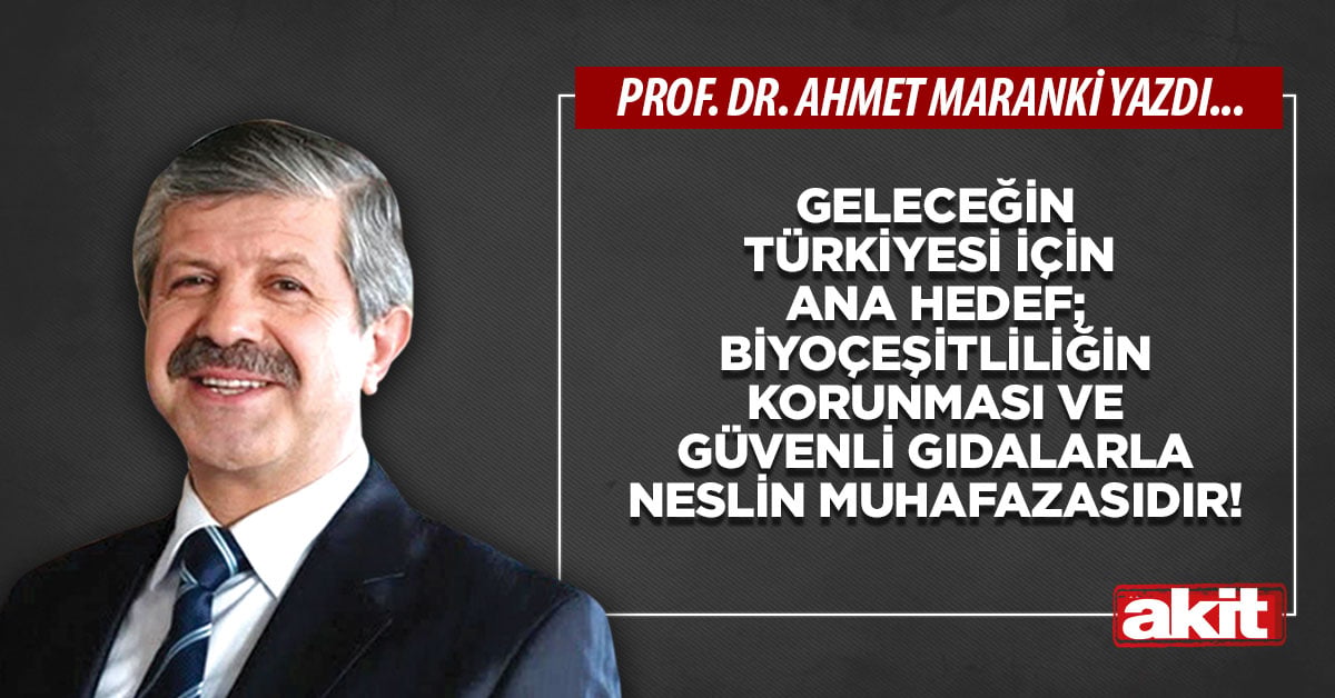 Geleceğin Türkiyesi için ana hedef; biyoçeşitliliğin korunması ve güvenli gıdalarla neslin muhafazasıdır!