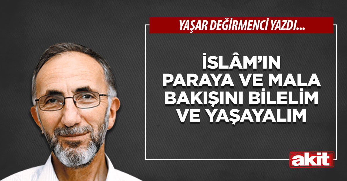 İslâm’ın paraya ve mala bakışını bilelim ve yaşayalım
