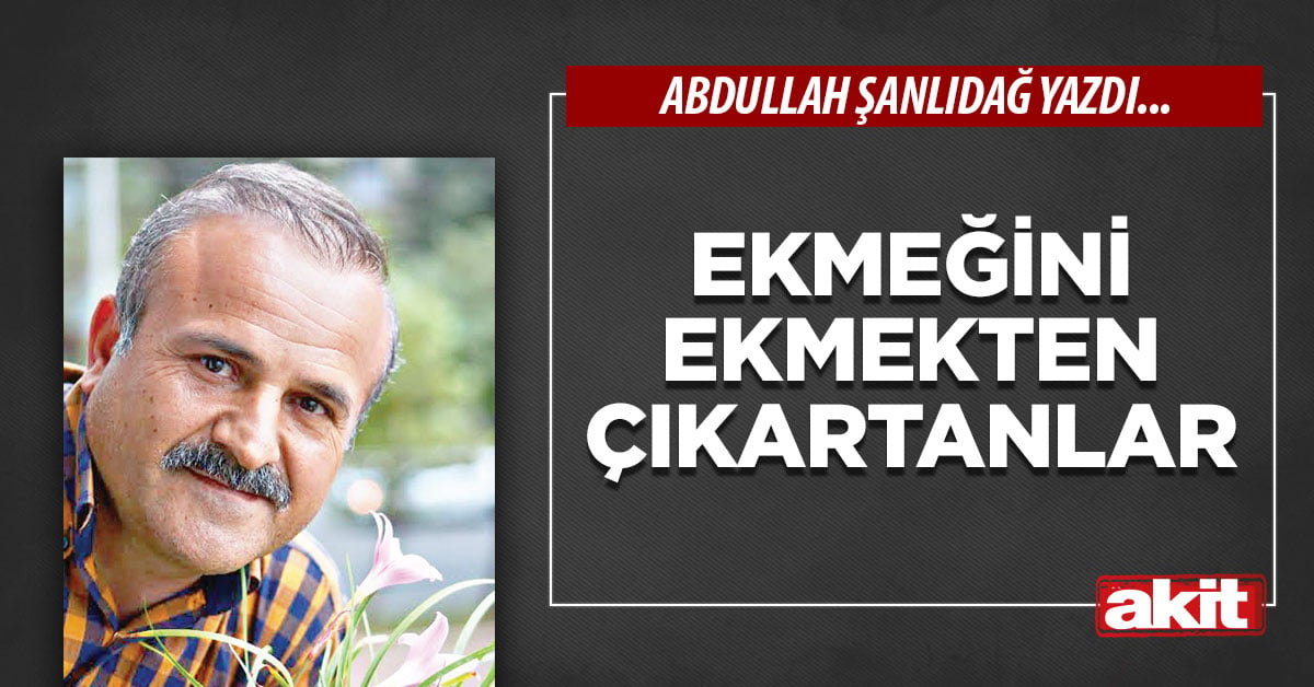 Ekmeğini ekmekten çıkartanlar