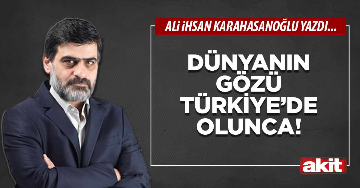 Dünyanın gözü Türkiye’de olunca!